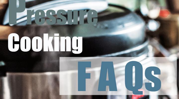 The FAQs on Pressure Cooking: What You Need to Know Now